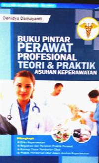 Image of Buku Pintar Perawat Profesional Teori & Praktik : Asuhan Keperawatan