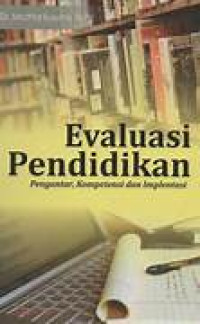 Image of Evaluasi Pendidikan : Pengantar, Kompetensi  dan Implementasi