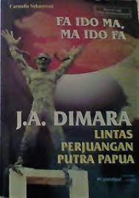 Image of Fa Ido Ma, Ma Ido Fa * Lintas Perjuangan Putra Papua, J.A. Dimara