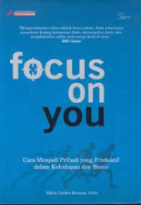 Image of Focus On You : Cara Menjadi Pribadi yang Produktif dalam Kehidupan dan Bisnis