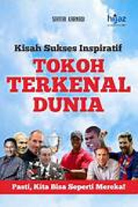 Image of Kisah Sukses Inspiratif : Tokoh Terkenal Dunia : Pasti Kita Bisa Seperti Mereka!