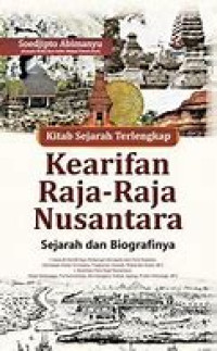 Image of Kitab sejarah terlengkap kearifan Raja-raja nusantara : Sejarah dan Biografinya