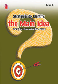Image of Strategies to Identify the Main Idea : Cara jitu menemukan Ide Pokok