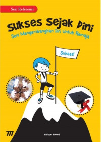Image of Sukses Sejak Dini : Seni Mengembangkan Diri untuk Remaja