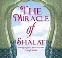 Image of The Miracle of Shalat : Mengungkap Kedasyatan Energi Shalat